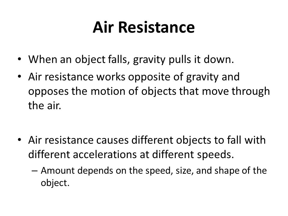 Air Resistance When an object falls, gravity pulls it down.