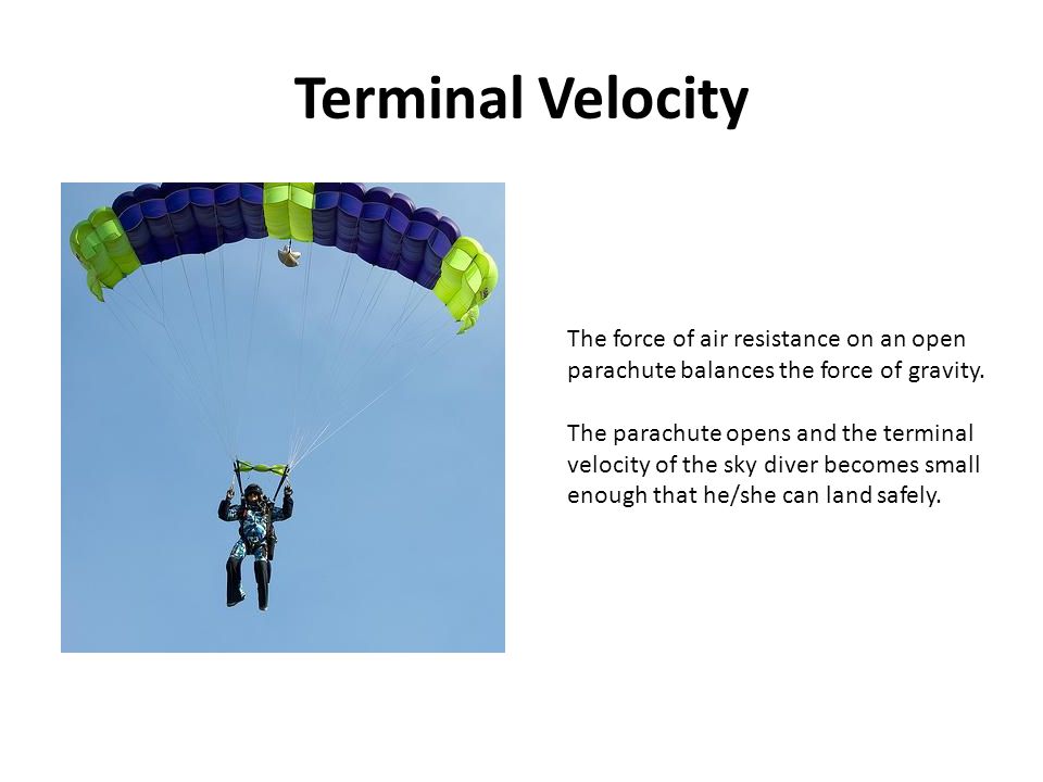 Terminal Velocity The force of air resistance on an open parachute balances the force of gravity.