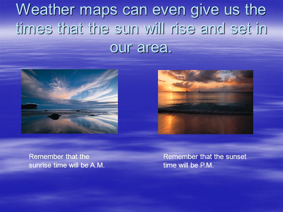 Weather maps can show us where precipitation is likely to fall.