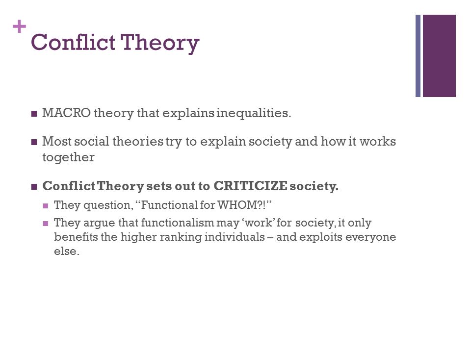 + Conflict Theory MACRO theory that explains inequalities.