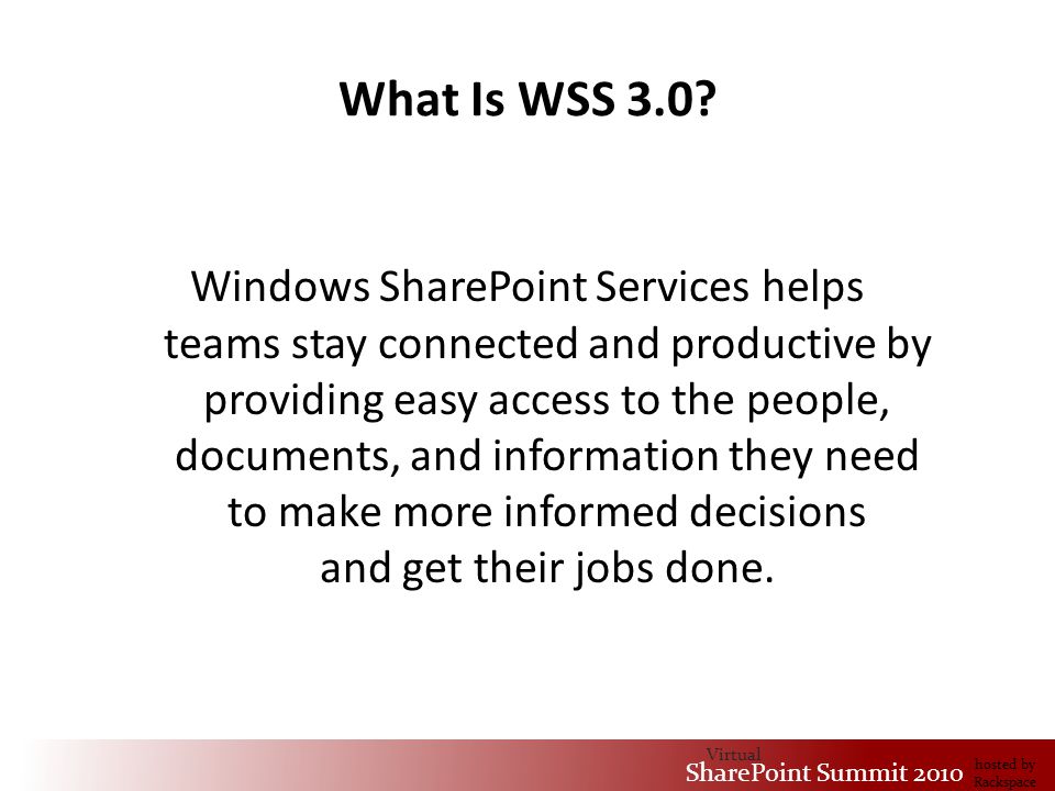 Virtual SharePoint Summit 2010 hosted by Rackspace What Is WSS 3.0.