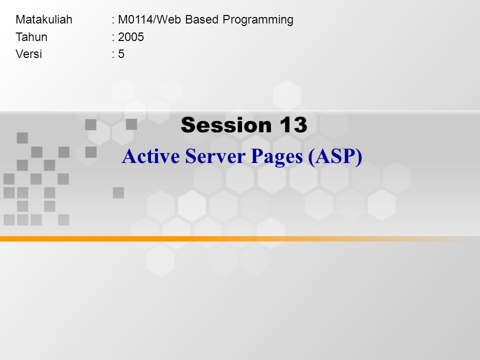 Session 13 Active Server Pages (ASP) Matakuliah: M0114/Web Based Programming Tahun: 2005 Versi: 5