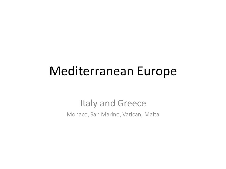Mediterranean Europe Italy and Greece Monaco, San Marino, Vatican, Malta