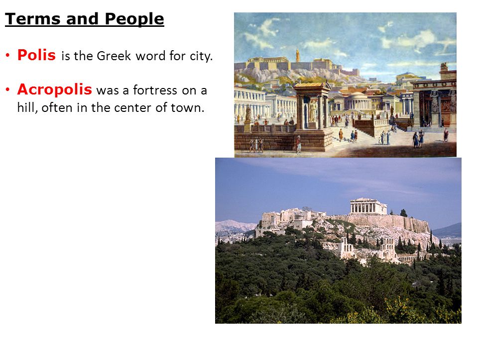 Terms and People Polis is the Greek word for city.
