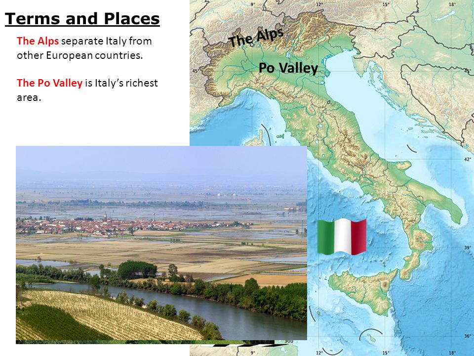 The Alps Po Valley The Alps separate Italy from other European countries.