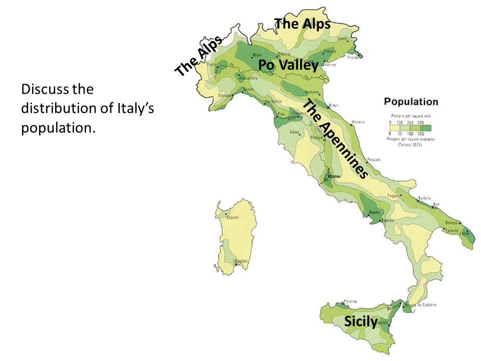 The Alps The Apennines Sicily Po Valley Discuss the distribution of Italy’s population. The Alps