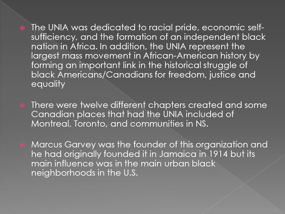  The UNIA was dedicated to racial pride, economic self- sufficiency, and the formation of an independent black nation in Africa.