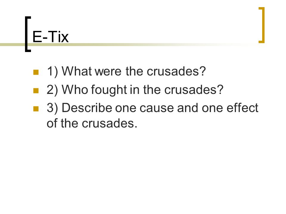 E-Tix 1) What were the crusades. 2) Who fought in the crusades.