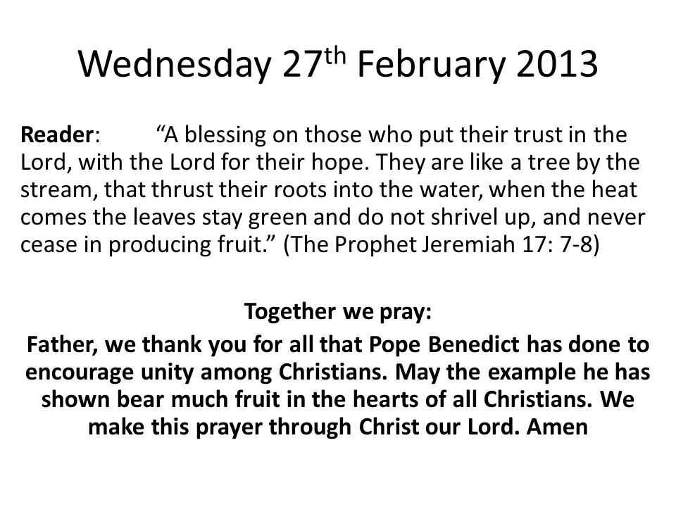 Wednesday 27 th February 2013 Reader: A blessing on those who put their trust in the Lord, with the Lord for their hope.