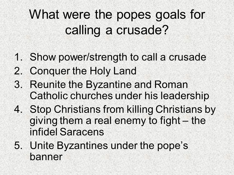 What were the popes goals for calling a crusade.