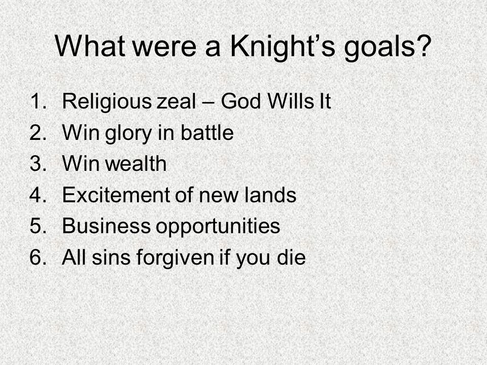 What were a Knight’s goals.