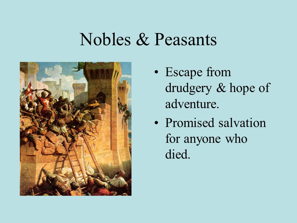 Nobles & Peasants Escape from drudgery & hope of adventure. Promised salvation for anyone who died.