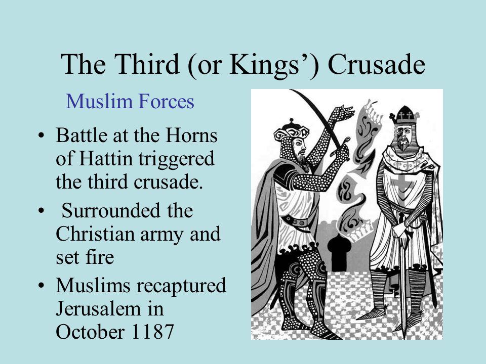 The Third (or Kings’) Crusade Battle at the Horns of Hattin triggered the third crusade.