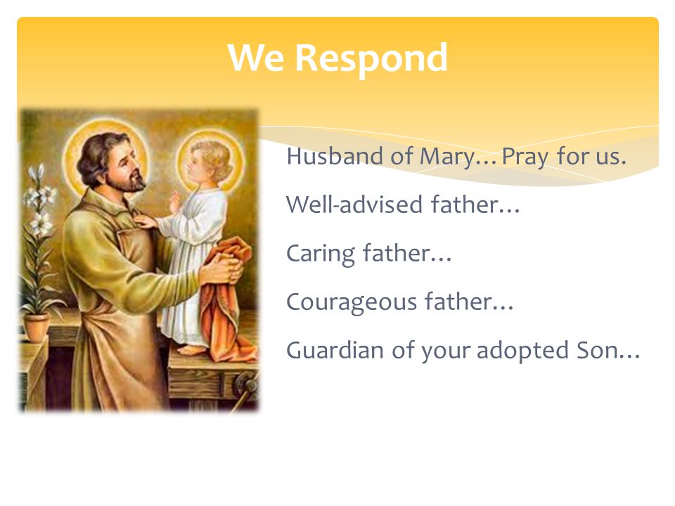 We Respond Husband of Mary…Pray for us.