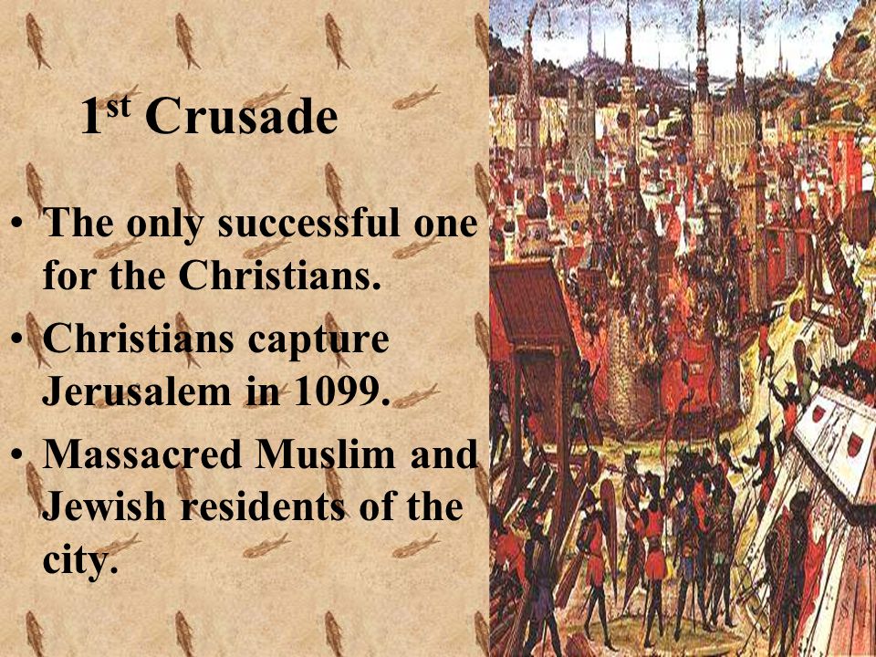 1 st Crusade The only successful one for the Christians.