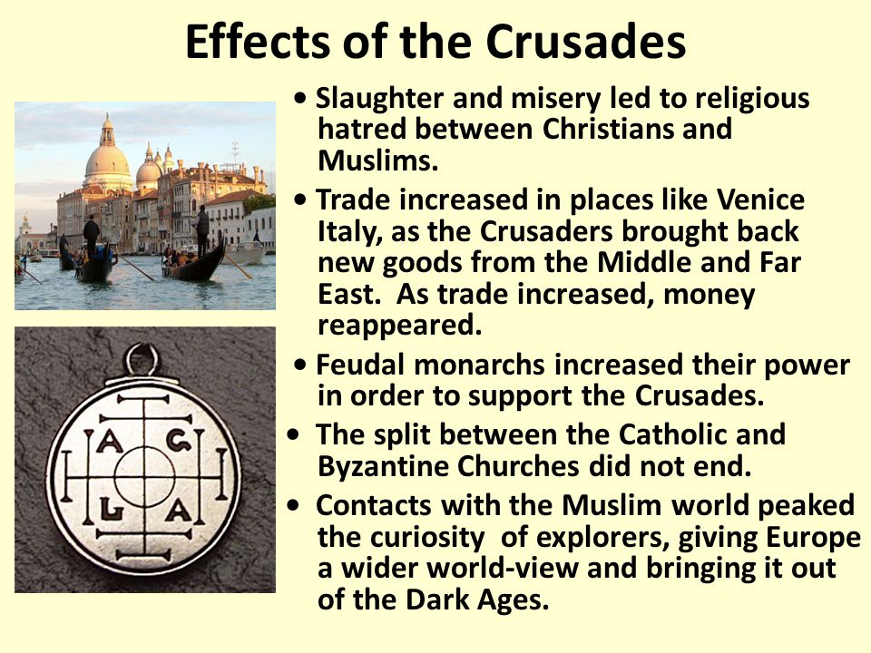 Effects of the Crusades Slaughter and misery led to religious hatred between Christians and Muslims.