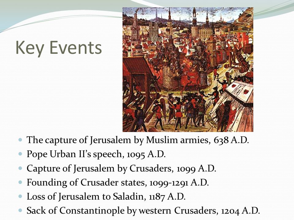 Key Events The capture of Jerusalem by Muslim armies, 638 A.D.