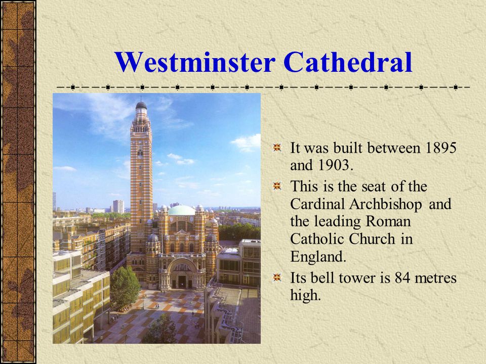 Westminster Cathedral It was built between 1895 and 1903.