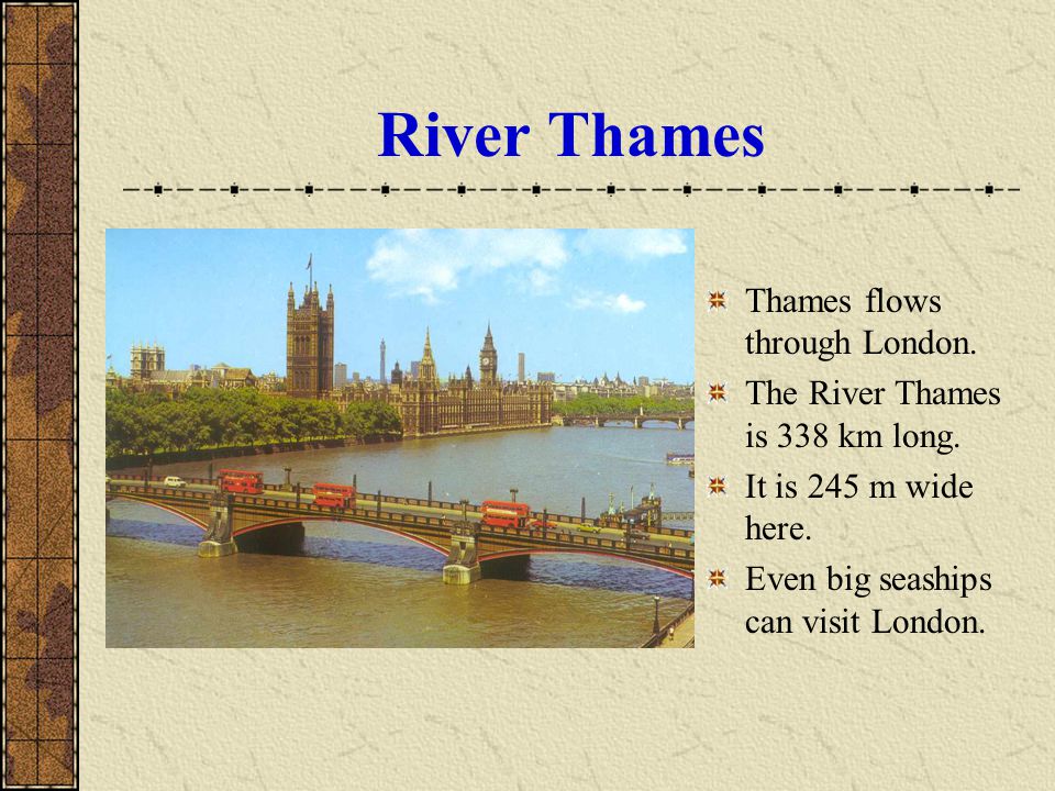 River Thames Thames flows through London. The River Thames is 338 km long.