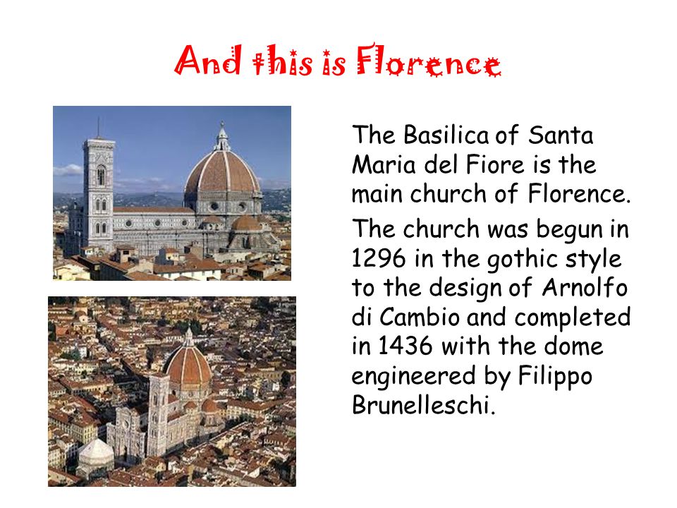 And this is Florence The Basilica of Santa Maria del Fiore is the main church of Florence.