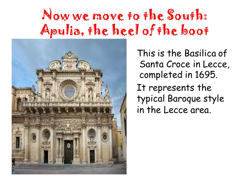 Now we move to the South: Apulia, the heel of the boot This is the Basilica of Santa Croce in Lecce, completed in 1695.