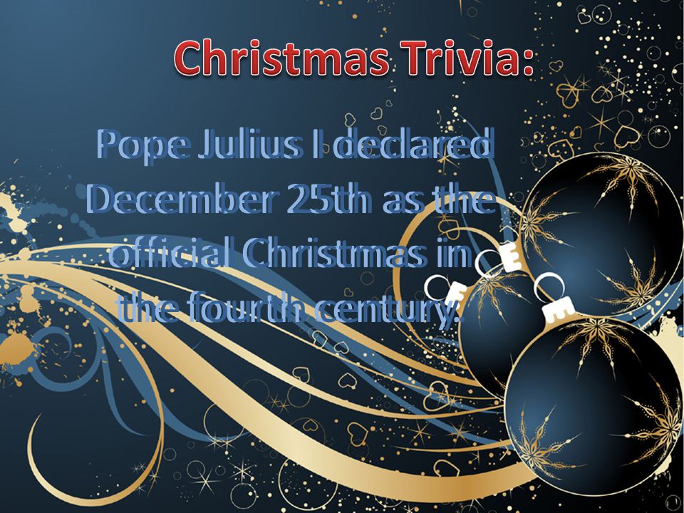 Pope Julius I declared December 25th as the official Christmas in the fourth century.