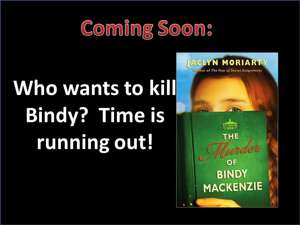 Who wants to kill Bindy Time is running out!