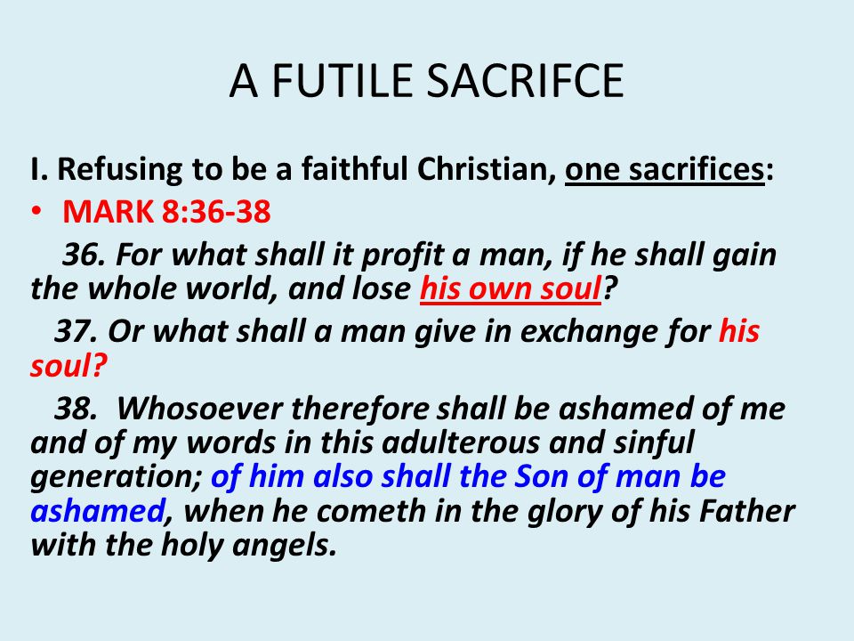 Welcome Visitors And Members A Futile Sacrifce I Refusing To Be A Faithful Christian One Sacrifices Mark 8 For What Shall It Profit A Ppt Download