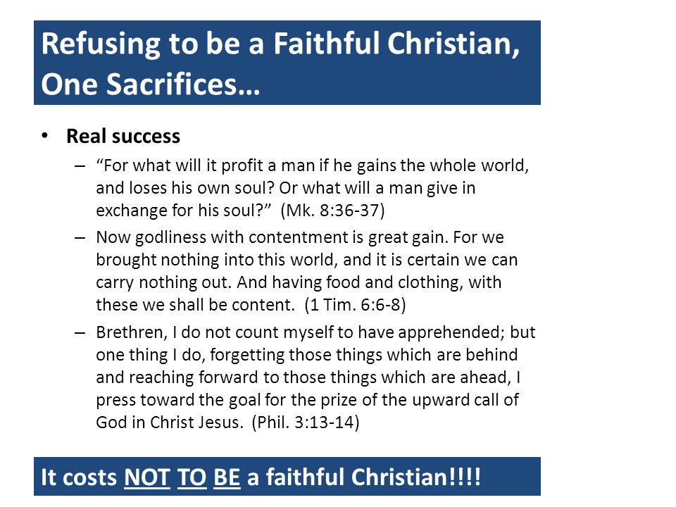 Refusing to be a Faithful Christian, One Sacrifices… Real success – For what will it profit a man if he gains the whole world, and loses his own soul.