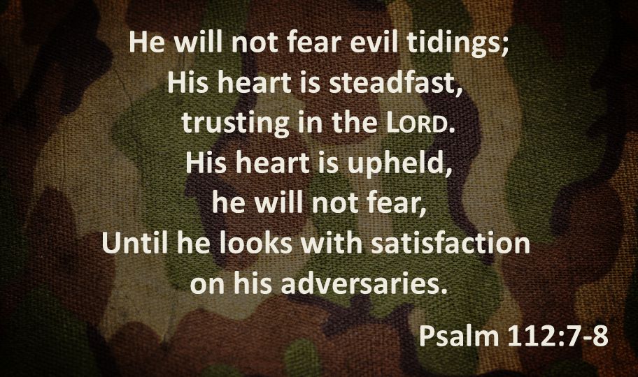 He will not fear evil tidings; His heart is steadfast, trusting in the L ORD.