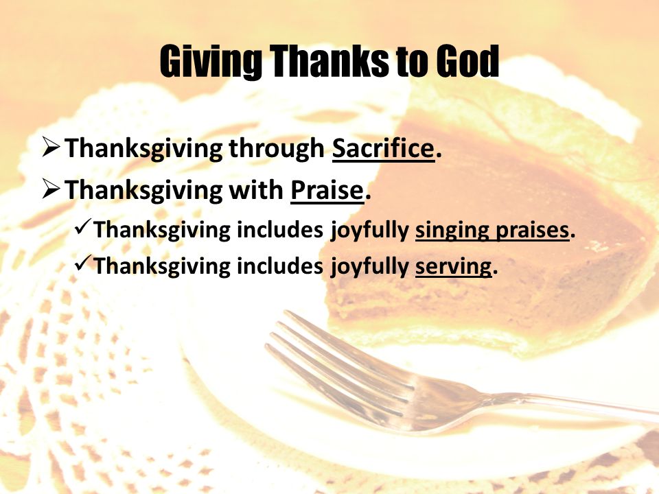 Giving Thanks to God  Thanksgiving through Sacrifice.