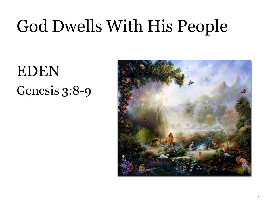 God Dwells With His People EDEN Genesis 3:8-9 2
