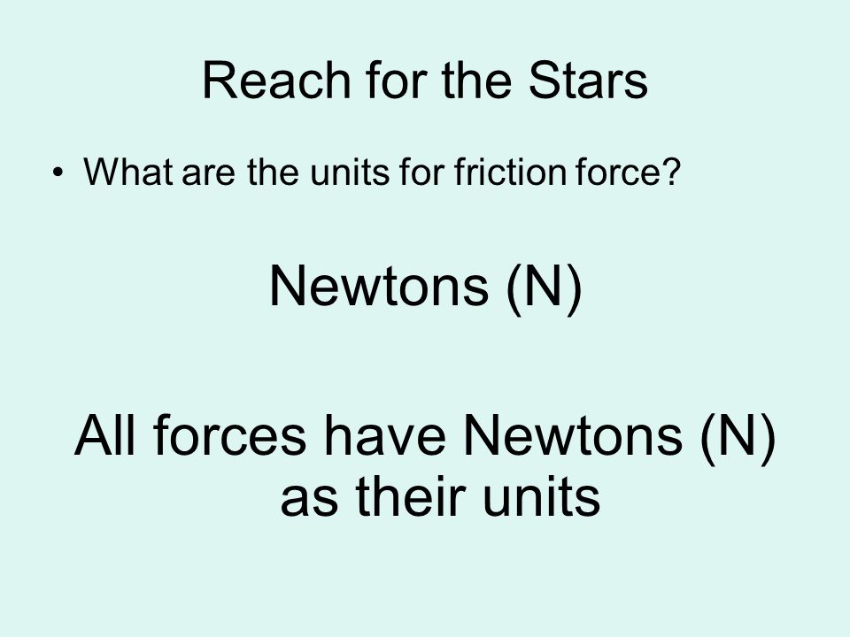 Reach for the Stars What are the units for friction force.