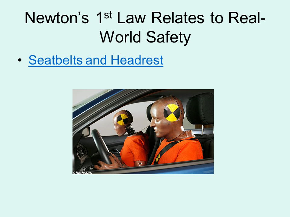 Newton’s 1 st Law Relates to Real- World Safety Seatbelts and Headrest