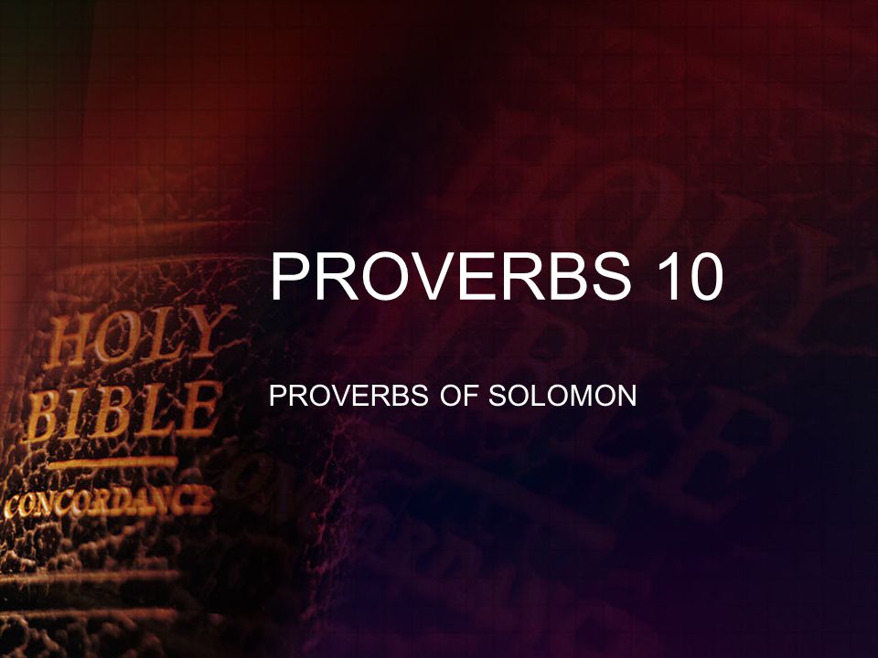 PROVERBS 10 PROVERBS OF SOLOMON