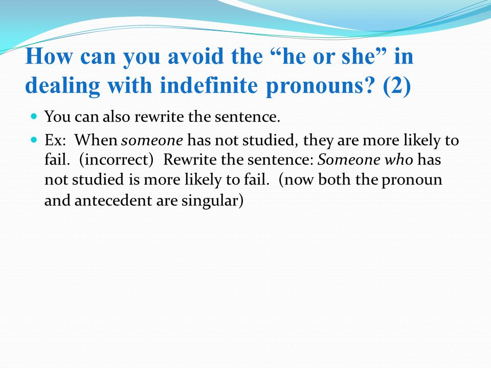 How can you avoid the he or she in dealing with indefinite pronouns.