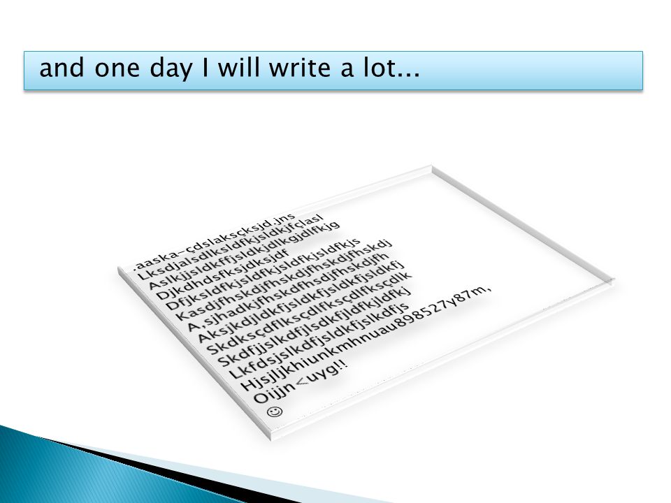 and one day I will write a lot...