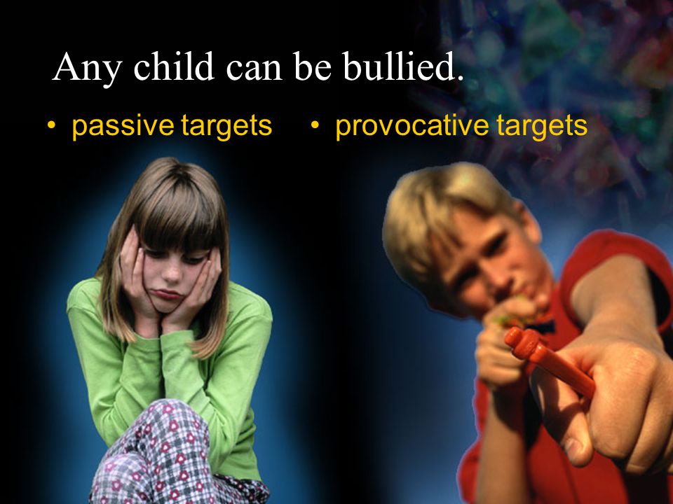 Any child can be bullied. provocative targetspassive targets