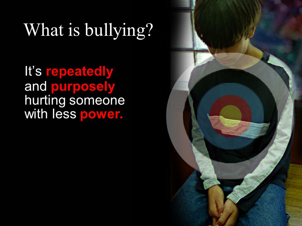 What is bullying It’s with less hurting someone and repeatedly purposely power.