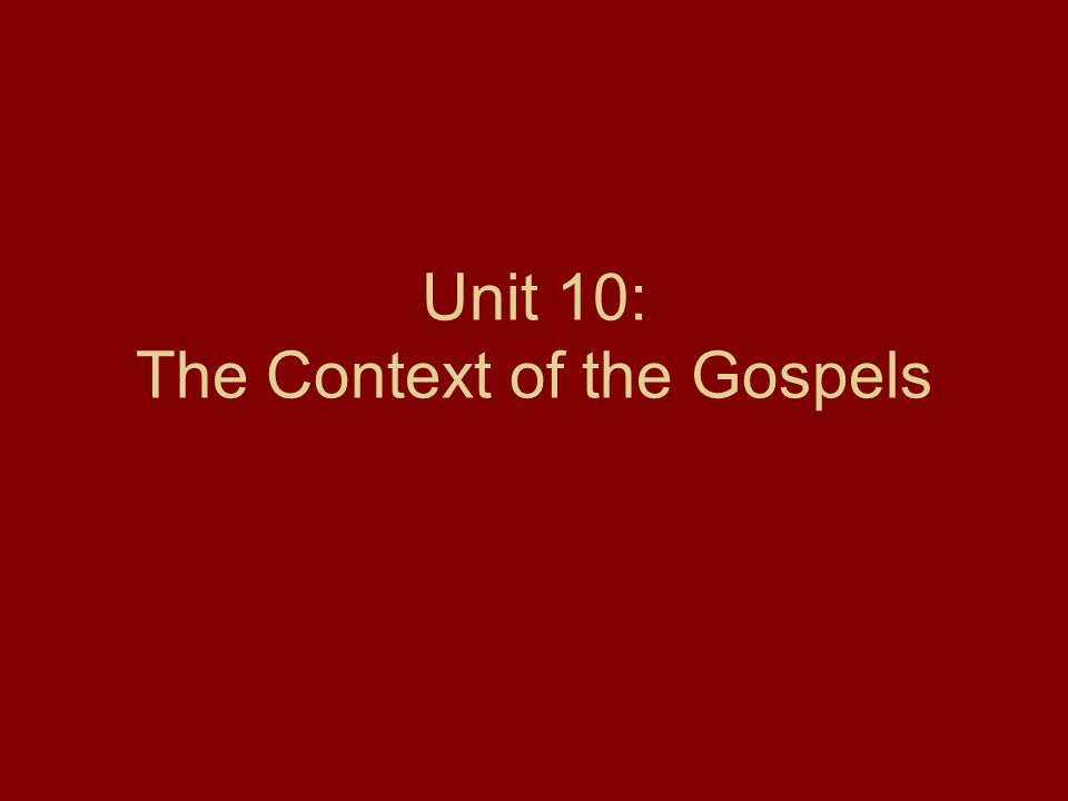 Unit 10: The Context of the Gospels