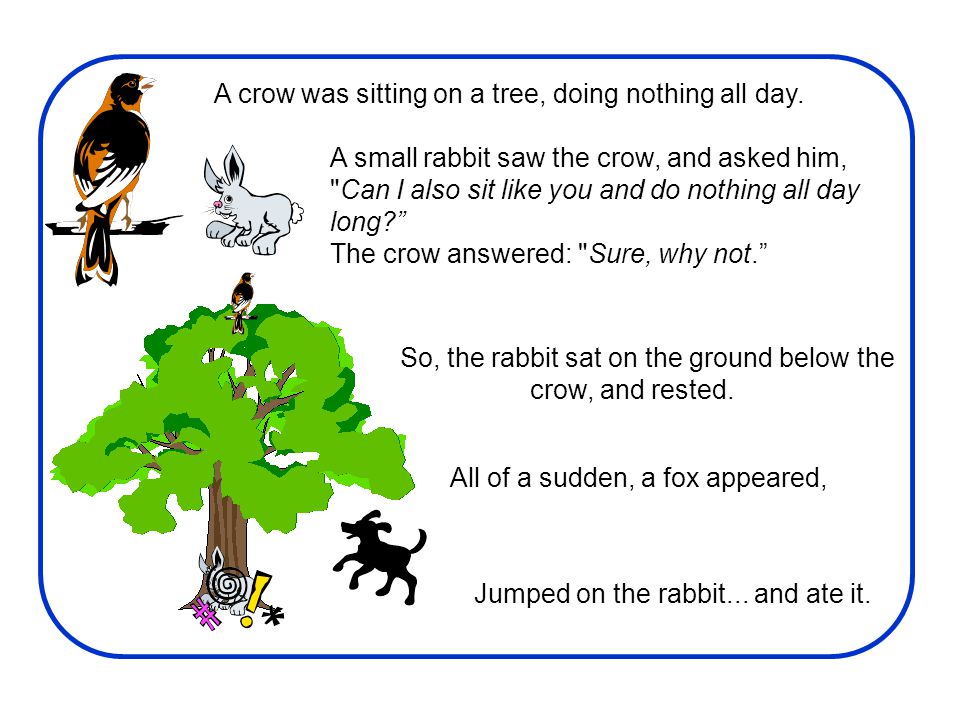 So, the rabbit sat on the ground below the crow, and rested.