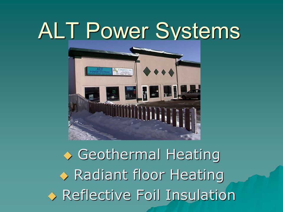 ALT Power Systems  Geothermal Heating  Radiant floor Heating  Reflective Foil Insulation