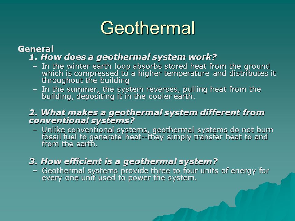Geothermal General 1. How does a geothermal system work.