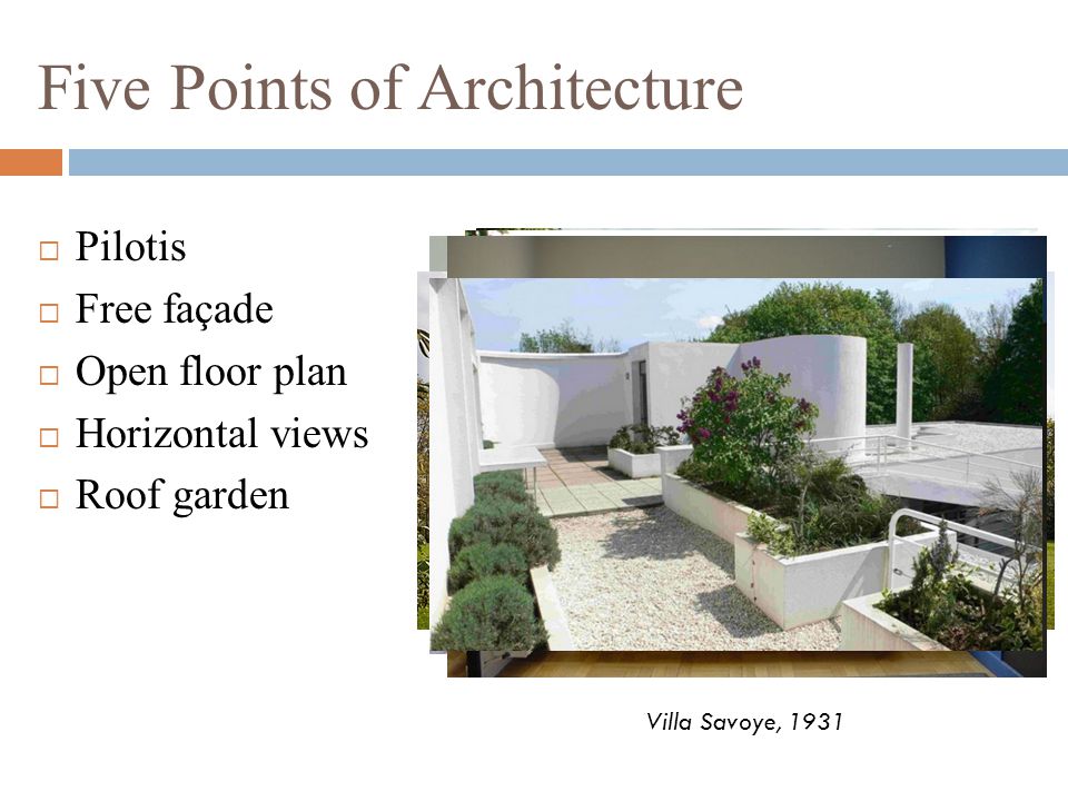 Five Points of Architecture  Pilotis  Free façade  Open floor plan  Horizontal views  Roof garden Villa Savoye, 1931