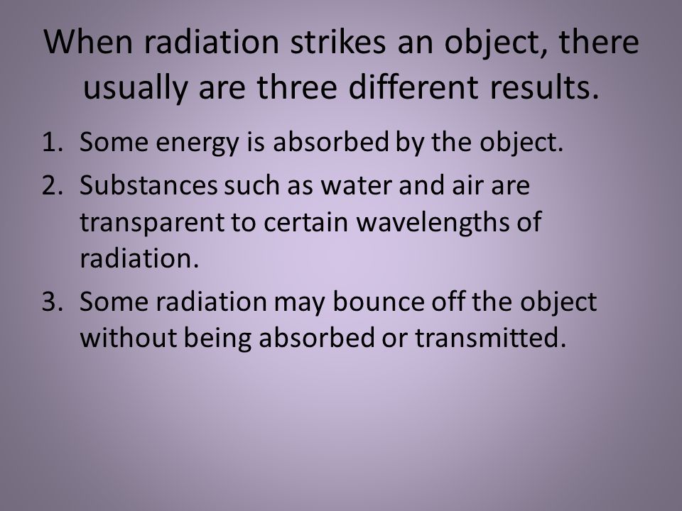 When radiation strikes an object, there usually are three different results.