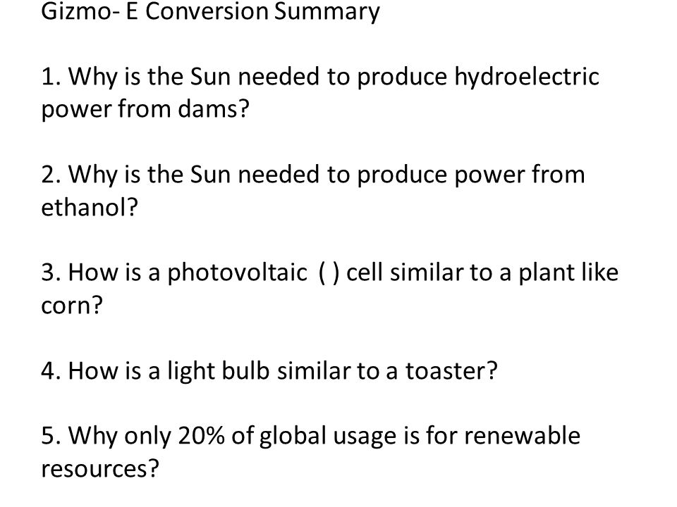 Gizmo- E Conversion Summary 1. Why is the Sun needed to produce hydroelectric power from dams.
