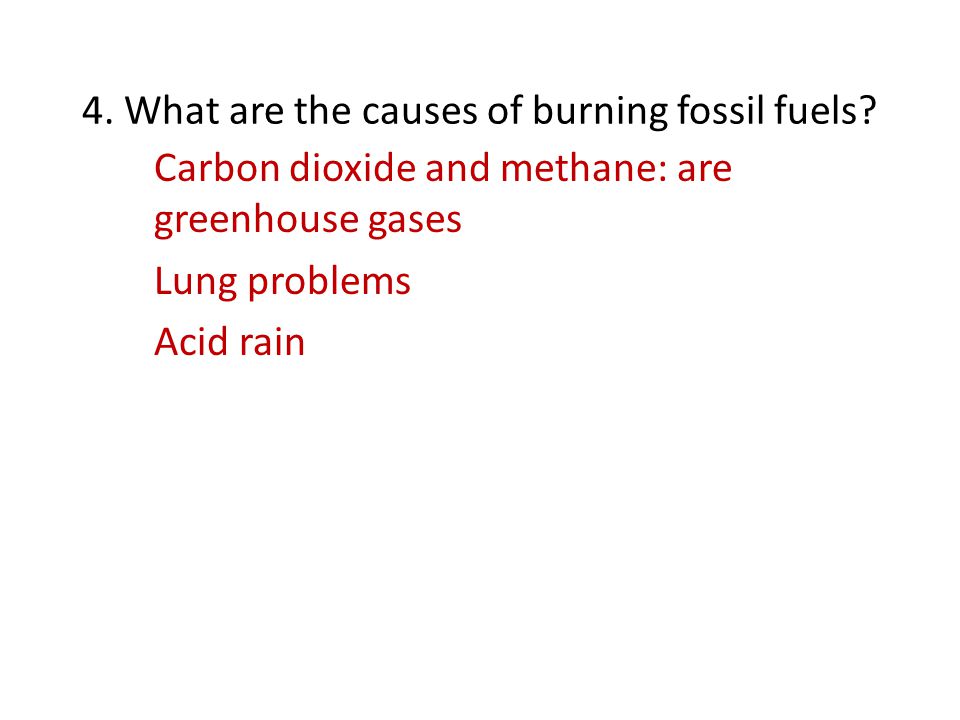 4. What are the causes of burning fossil fuels.