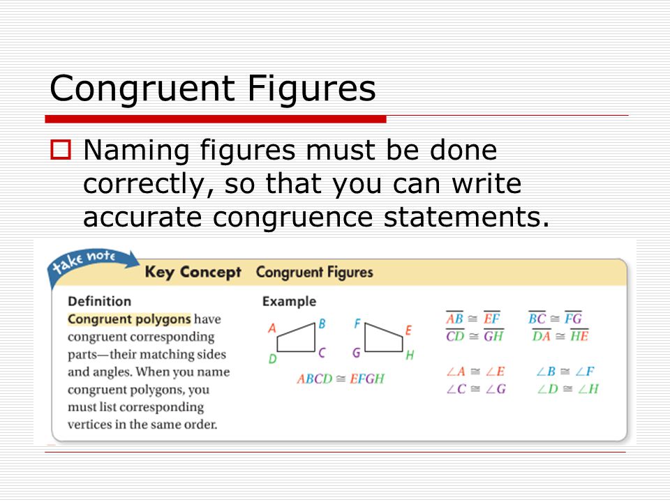 Congruent Figures  Naming figures must be done correctly, so that you can write accurate congruence statements.