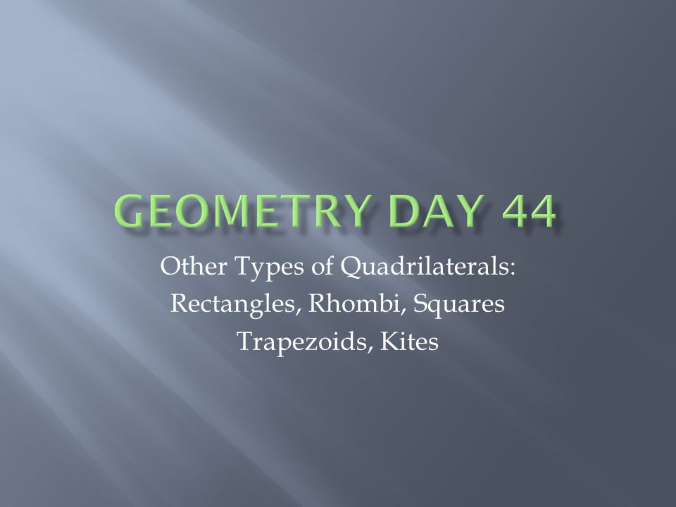 Other Types of Quadrilaterals: Rectangles, Rhombi, Squares Trapezoids, Kites