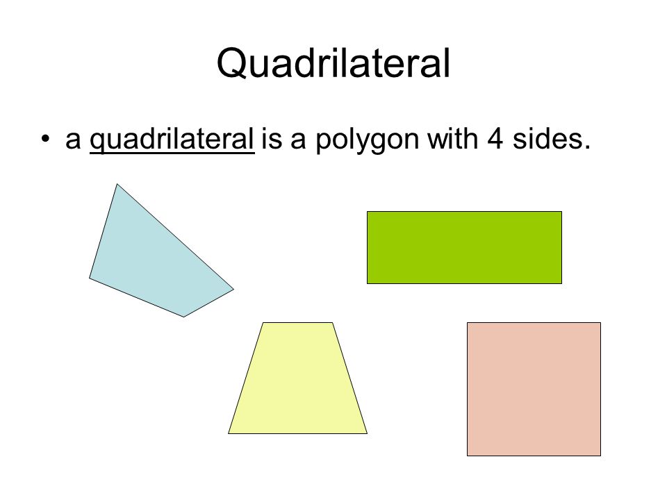 Quadrilateral a quadrilateral is a polygon with 4 sides.